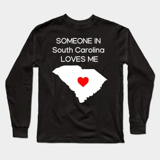 Someone in South Carolina Loves Me Long Sleeve T-Shirt